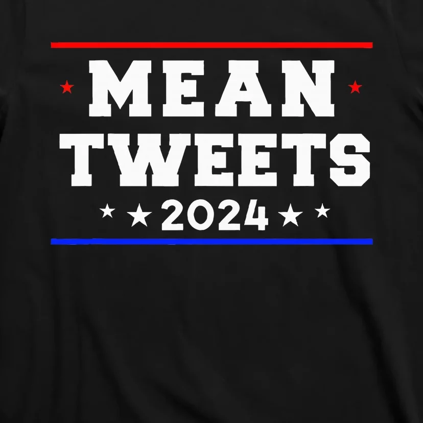 Mean Tweets 2024 Funny Trump T-Shirt