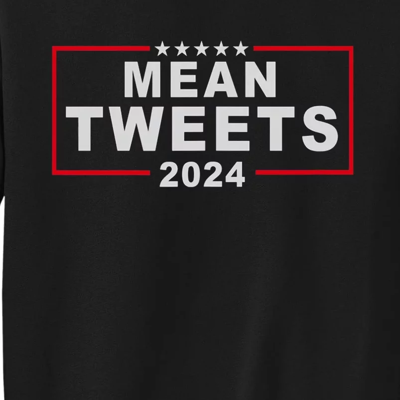 Mean Tweets 2024 Usa Election President Donald Trump Funny Tall Sweatshirt