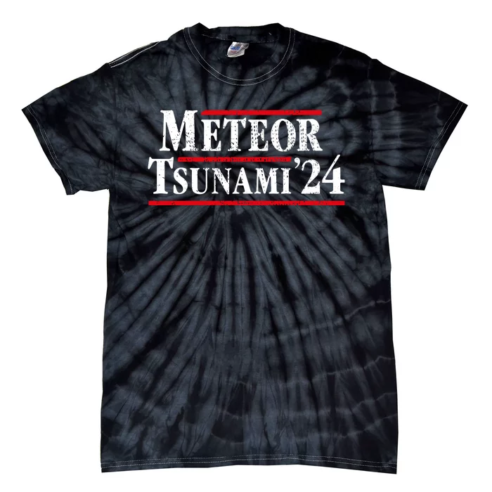 Meteor Tsunami 2024 Funny Election Campaign Tie-Dye T-Shirt