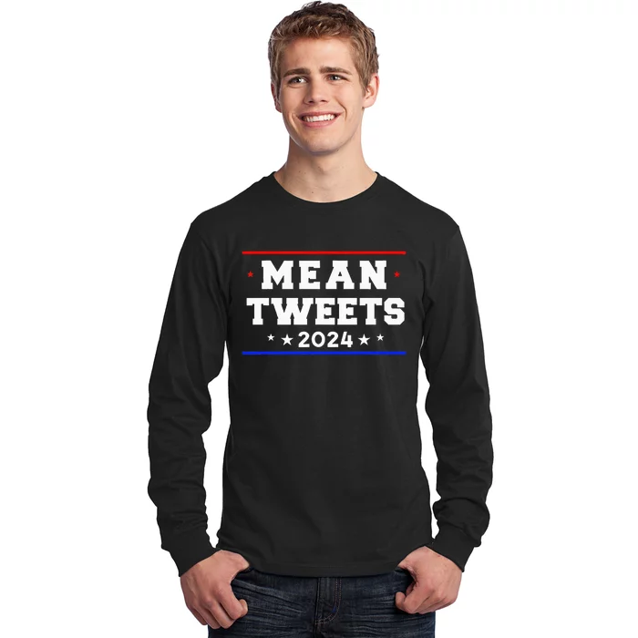 Mean Tweets 2024 Funny Trump Long Sleeve Shirt