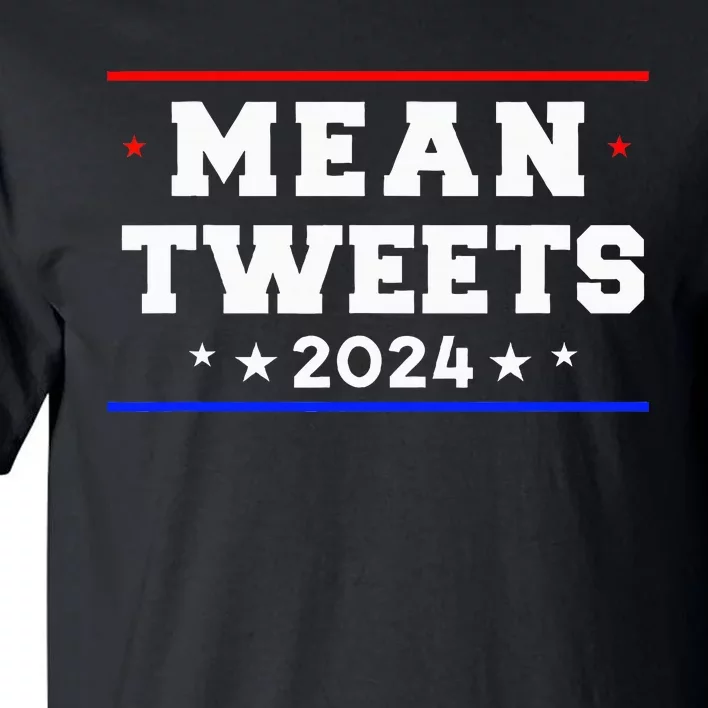 Mean Tweets 2024 Funny Trump Tall T-Shirt