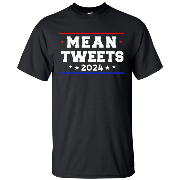 Mean Tweets 2024 Funny Trump Tall T-Shirt