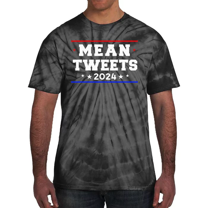 Mean Tweets 2024 Funny Trump Tie-Dye T-Shirt