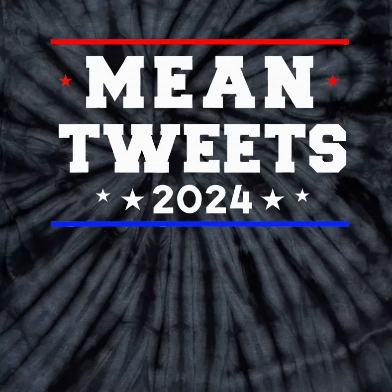 Mean Tweets 2024 Funny Trump Tie-Dye T-Shirt