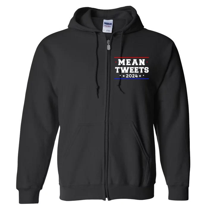 Mean Tweets 2024 Funny Trump Full Zip Hoodie