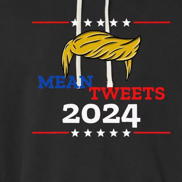 Mean Tweets 2024 Funny Trump Gift Garment-Dyed Fleece Hoodie