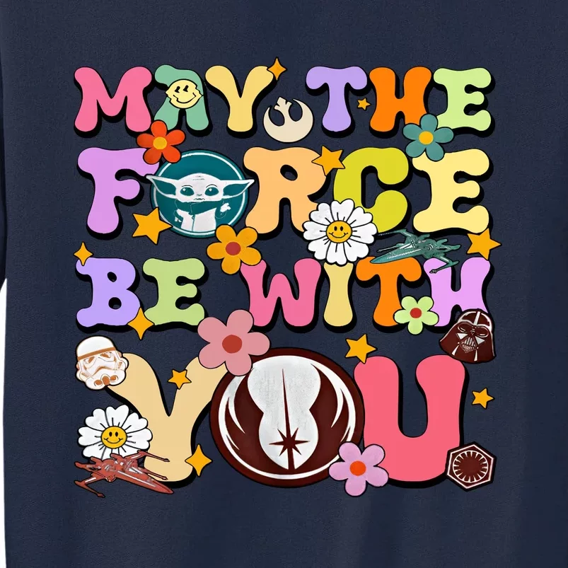 May The 4th Be With You Star Movie Wars May The Force Tall Sweatshirt