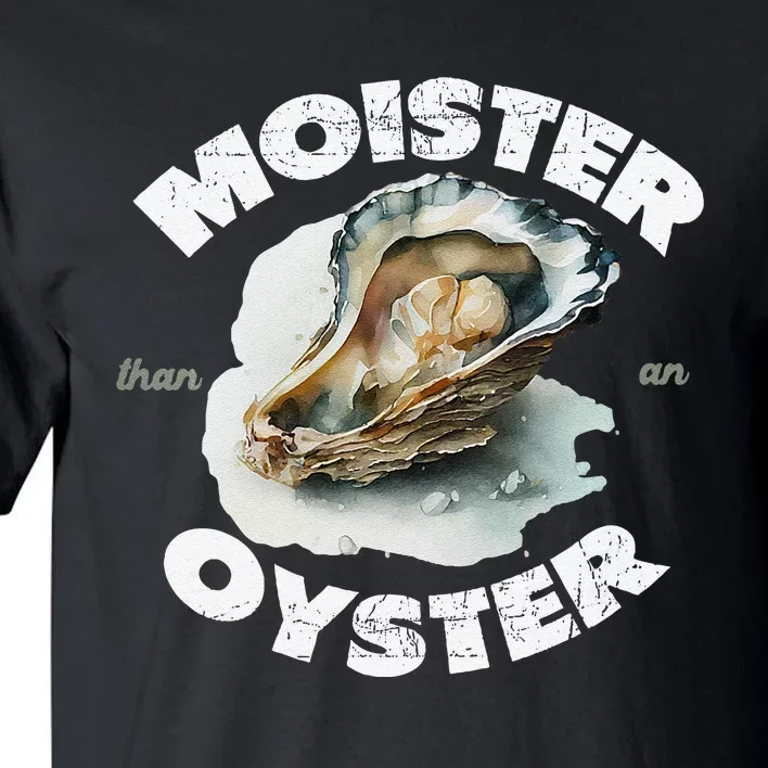 Moister Than An Oyster Funny Shellfish Shuck Tall T-Shirt