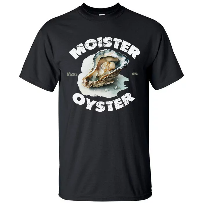 Moister Than An Oyster Funny Shellfish Shuck Tall T-Shirt