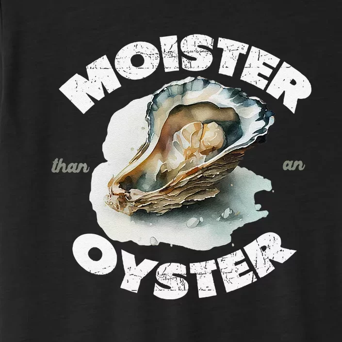 Moister Than An Oyster Funny Shellfish Shuck ChromaSoft Performance T-Shirt