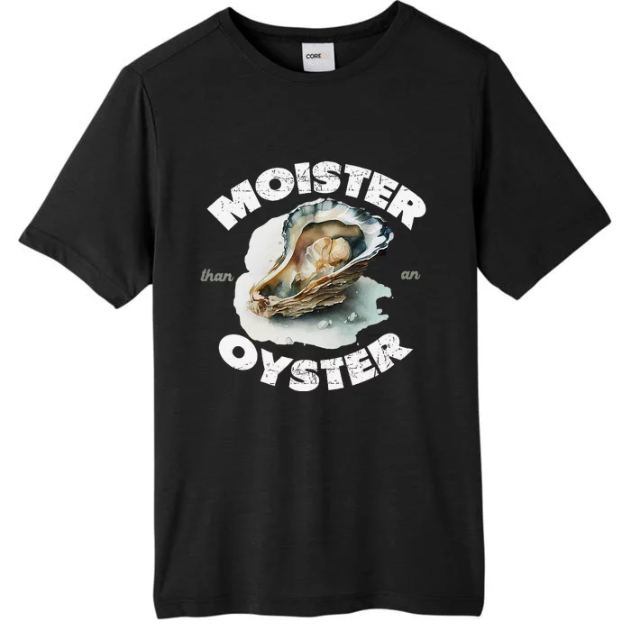 Moister Than An Oyster Funny Shellfish Shuck ChromaSoft Performance T-Shirt