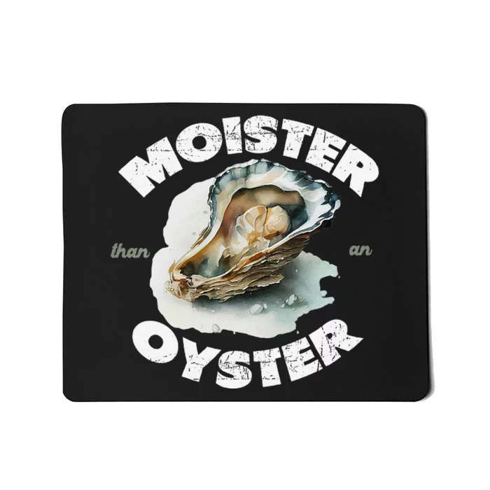 Moister Than An Oyster Funny Shellfish Shuck Mousepad