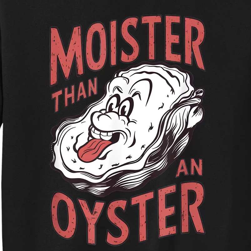 Moister Than An Oyster Funny Shucking Shellfish Shucker Sweatshirt