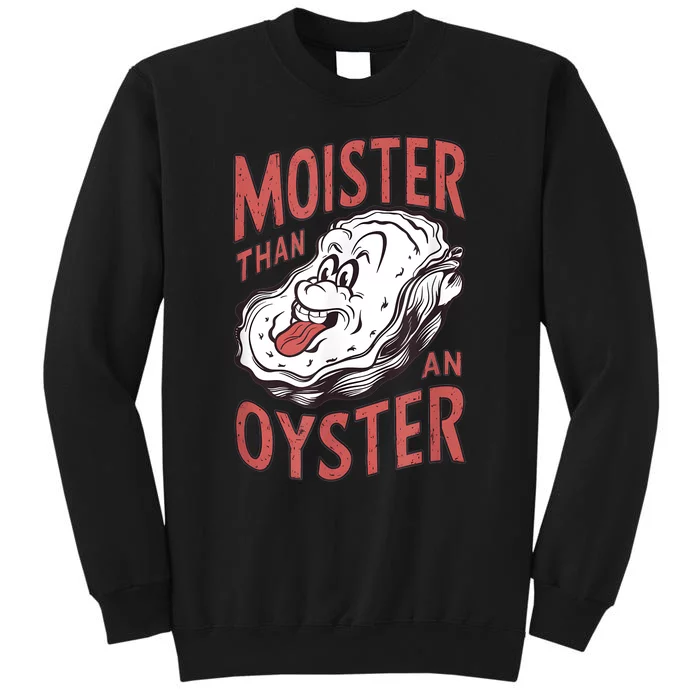 Moister Than An Oyster Funny Shucking Shellfish Shucker Sweatshirt