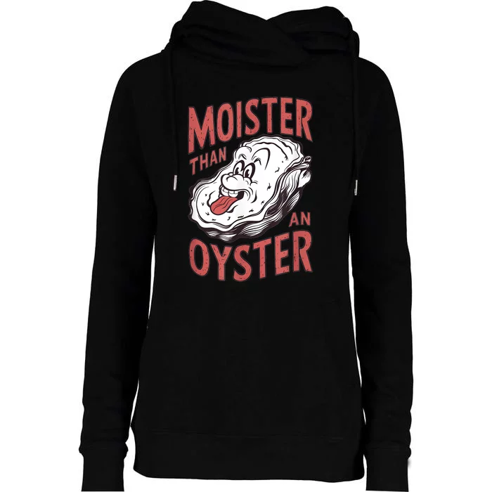 Moister Than An Oyster Funny Shucking Shellfish Shucker Womens Funnel Neck Pullover Hood