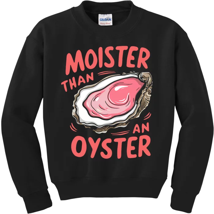 Moister Than An Oyster Kids Sweatshirt