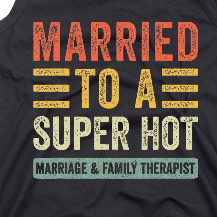 Married To A Super Hot Marriage & Family Therapist Wife Tank Top