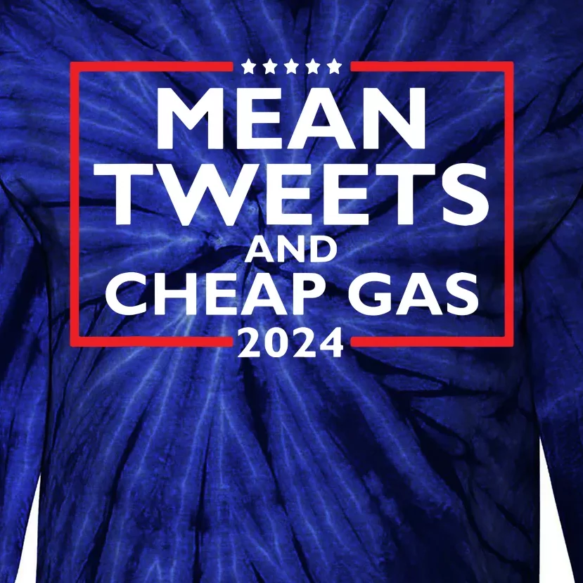 Mean Tweets And Cheap Gas Funny 2024 Protrump Election Tie-Dye Long Sleeve Shirt