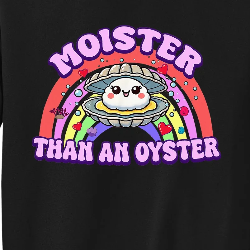 Moister Than An Oyster Funny Shellfish Seafood Tall Sweatshirt