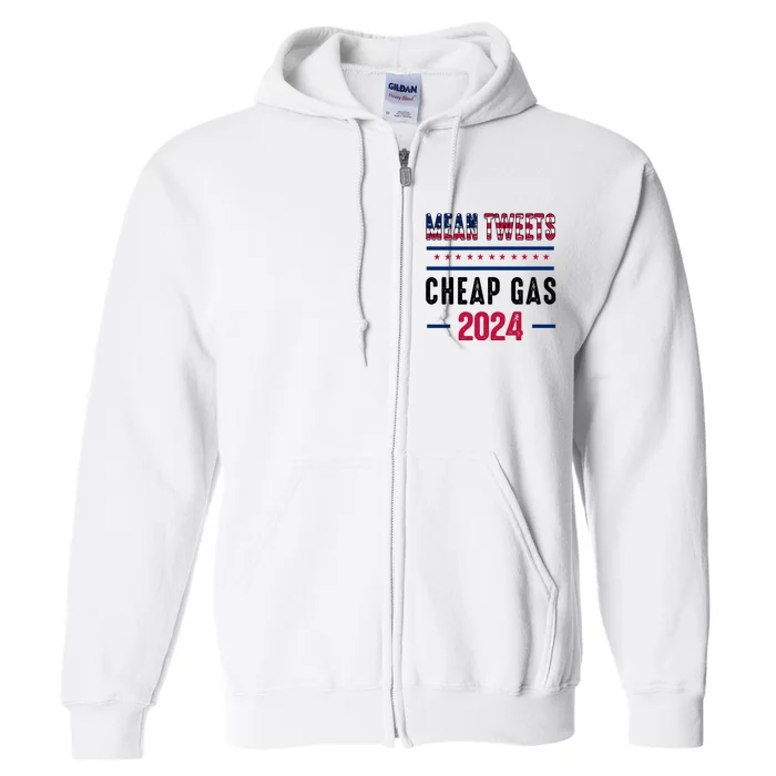 Mean Tweets And Cheap Gas Funny 2024 Pro Trump Full Zip Hoodie