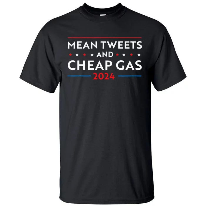 Mean Tweets And Cheap Gas Funny 2024 Pro Trump Men Women Tall T-Shirt