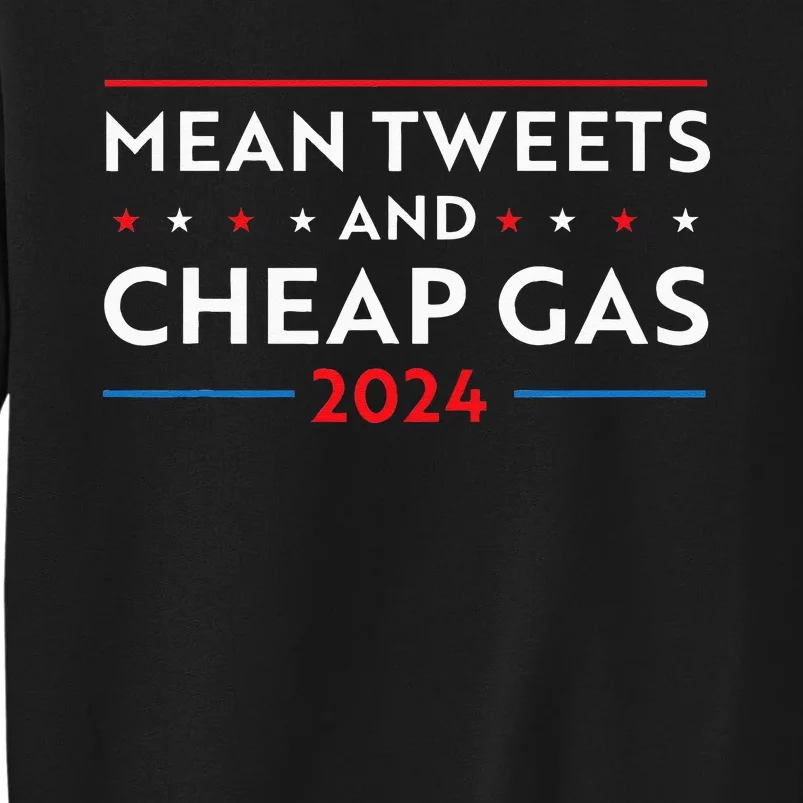 Mean Tweets And Cheap Gas Funny 2024 Pro Trump Men Women Tall Sweatshirt