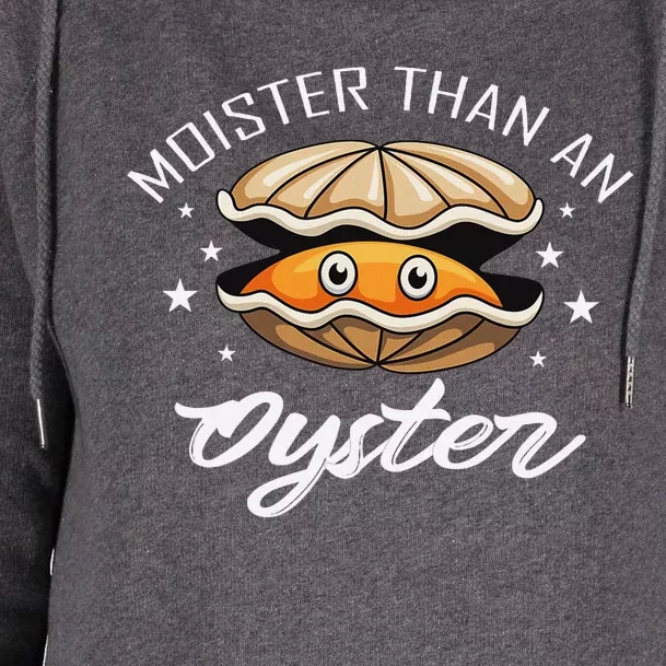 Moister Than An Oyster Funny Adult Humor Womens Funnel Neck Pullover Hood