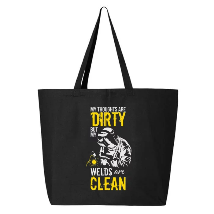 My Thoughts Are Dirty But My Welds Are Clean Funny Welder 25L Jumbo Tote