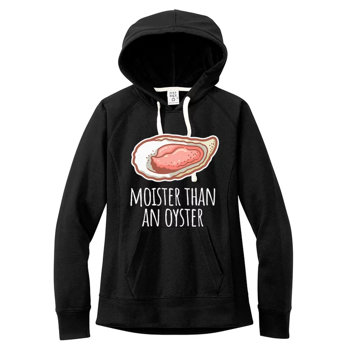 Moister Than An Oyster Shucking Funny Shellfish Shucker Women's Fleece Hoodie