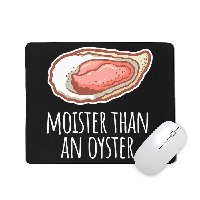 Moister Than An Oyster Shucking Funny Shellfish Shucker Mousepad