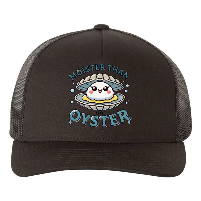 Moister Than An Oyster Funny Shucking Shellfish Seafood Yupoong Adult 5-Panel Trucker Hat