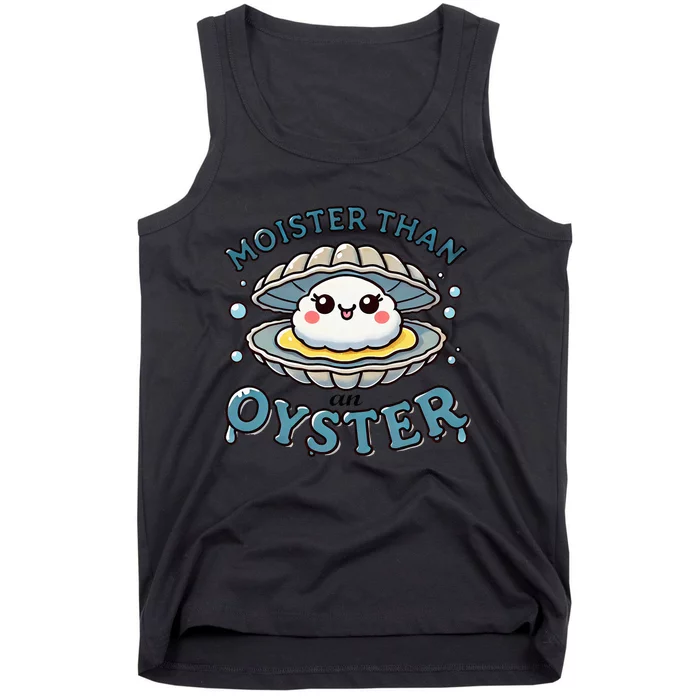 Moister Than An Oyster Funny Shucking Shellfish Seafood Tank Top