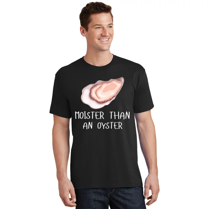 Moister Than An Oyster Shucking Funny Shellfish Shucker T-Shirt