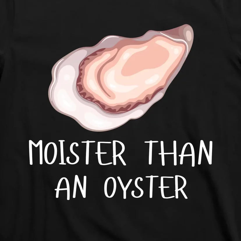 Moister Than An Oyster Shucking Funny Shellfish Shucker T-Shirt