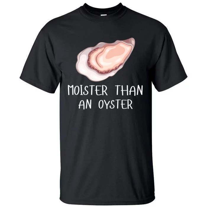 Moister Than An Oyster Shucking Funny Shellfish Shucker Tall T-Shirt