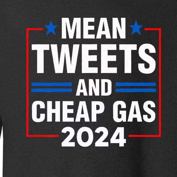 Mean Tweets And Cheap Gas Prices Meme 2024 Pro Trump Fan Toddler Sweatshirt