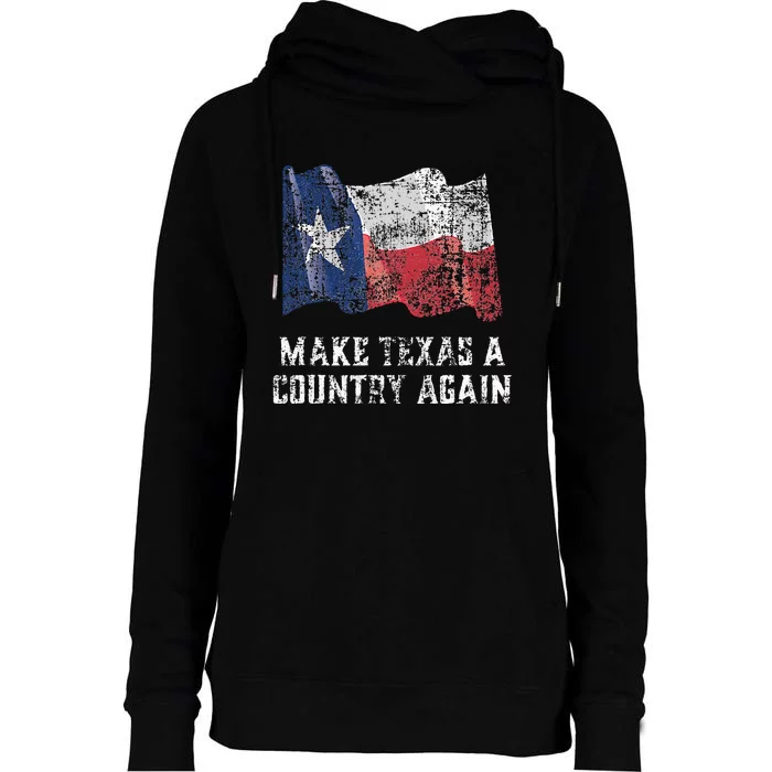 Make Texas A Country Again Funny Secede Womens Funnel Neck Pullover Hood