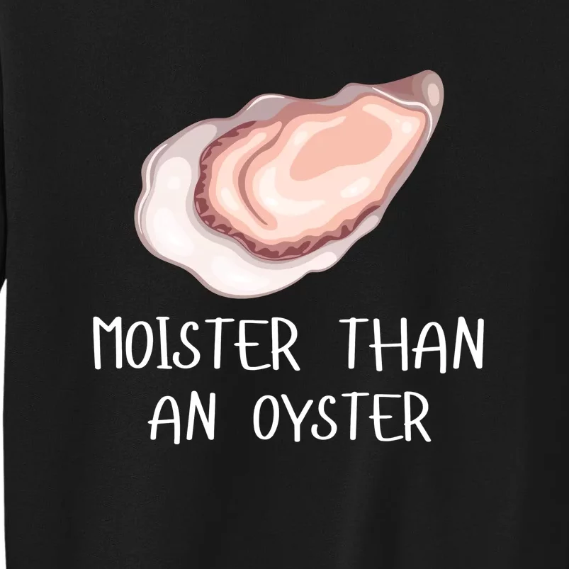 Moister Than An Oyster Funny Shucker Sweatshirt