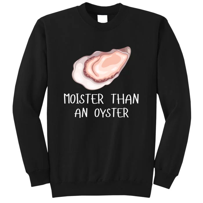 Moister Than An Oyster Funny Shucker Sweatshirt