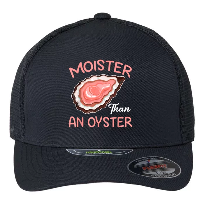 Moister Than An Oyster Funny Shucking Flexfit Unipanel Trucker Cap