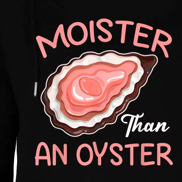 Moister Than An Oyster Funny Shucking Womens Funnel Neck Pullover Hood