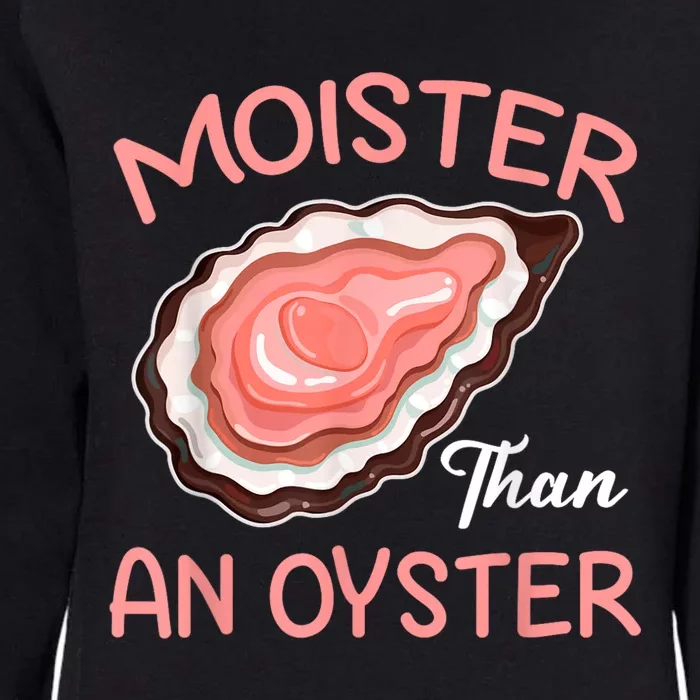 Moister Than An Oyster Funny Shucking Womens California Wash Sweatshirt