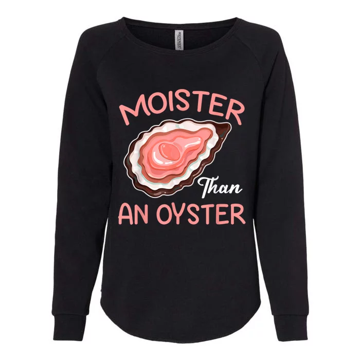 Moister Than An Oyster Funny Shucking Womens California Wash Sweatshirt