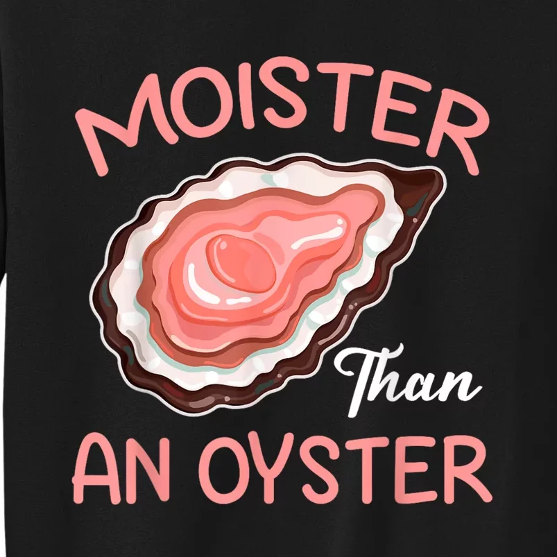 Moister Than An Oyster Funny Shucking Tall Sweatshirt