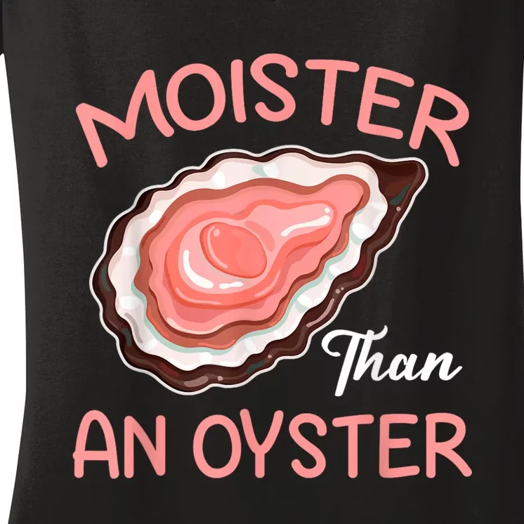 Moister Than An Oyster Funny Shucking Women's V-Neck T-Shirt