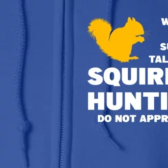 May Talk About Squirrel Hunting Squirrel Hunting Gift Full Zip Hoodie