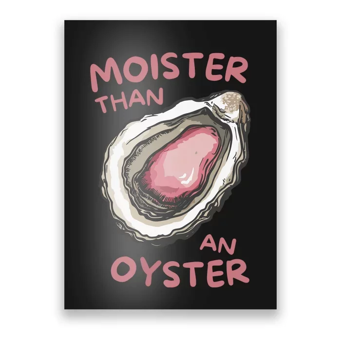 Moister Than An Oyster Poster