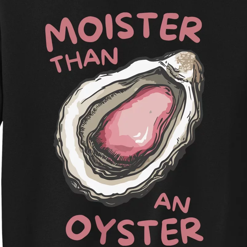 Moister Than An Oyster Tall Sweatshirt