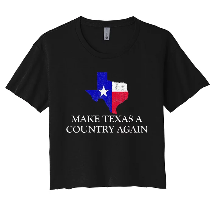 Make Texas A Country Again Texas Secede Texas Exit Texit Women's Crop Top Tee