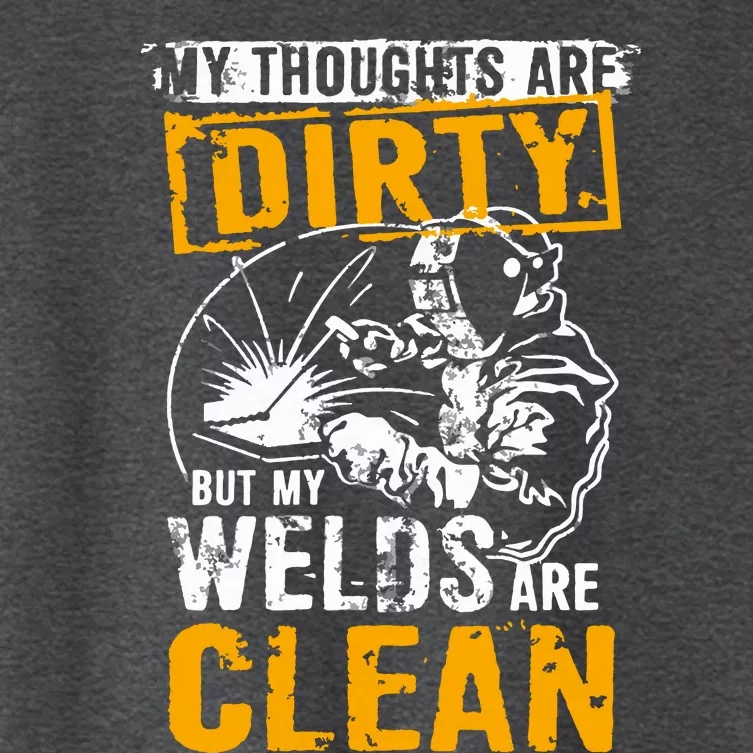 My Thoughts Are Dirty But My Welds Are Clean Funny Welder Women's Crop Top Tee